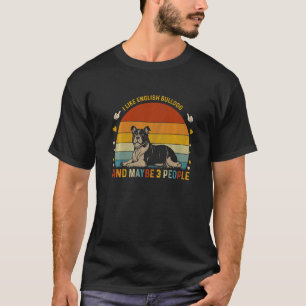 Animal I Like English Bulldog And Maybe 3 People T-Shirt