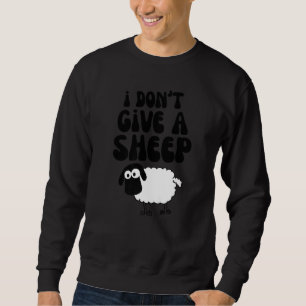 Animal Lamb Pun I Don't Give a Sheep Sweatshirt