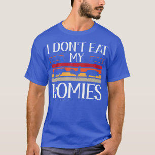 Animal Love Vegetarian Vegan I Don't Eat My Homies T-Shirt