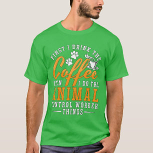 Animal Officer First I Drinkhe Coffee Animal Cop f T-Shirt