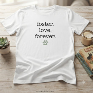Animal Rescue Foster Love Forever Paw Print Gift T-Shirt