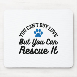 Animal Rescue You Can't Buy Love But You Can Rescu Mouse Pad
