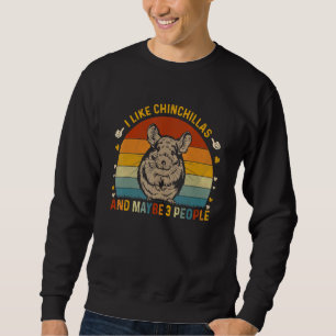 Animal  Sarcastic I Like Chinchillas And Maybe 3 P Sweatshirt