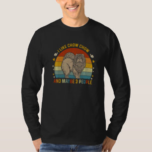 Animal Sarcastic I Like Chow Chow And Maybe 3 Peo T-Shirt