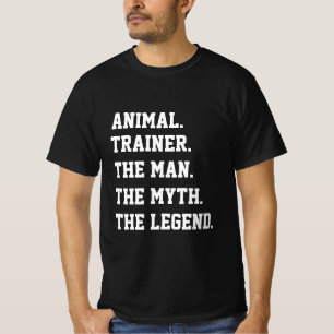 Animal Trainer The Man The Myth The Legend T-Shirt