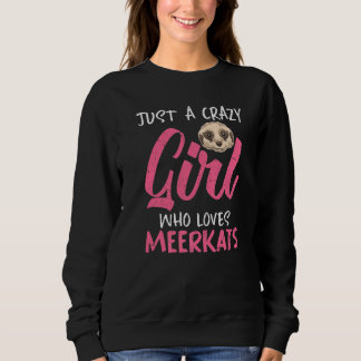 Animal Women Just A Crazy Girl Who Loves Meerkats Sweatshirt