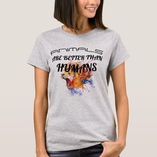Animals are better than Humans T-Shirt (Front)
