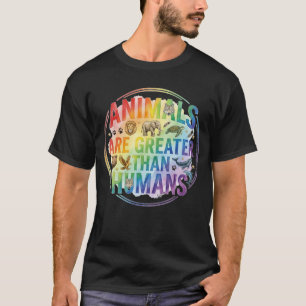 Animals Are Greater Than Humans Wildlife Lovers T-Shirt