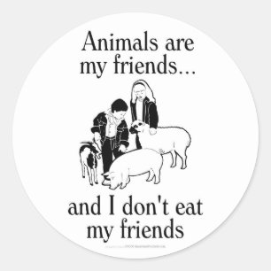Animals are my friends..and I don't eat my friends Classic Round Sticker