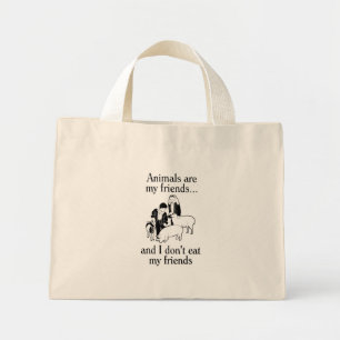 Animals are my friends..and I don't eat my friends Mini Tote Bag