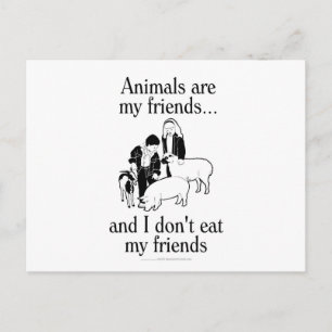 Animals are my friends..and I don't eat my friends Postcard