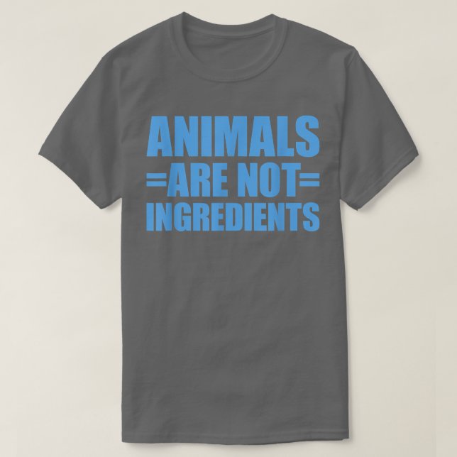 Animals Are Not Ingredients  56 T-Shirt (Design Front)