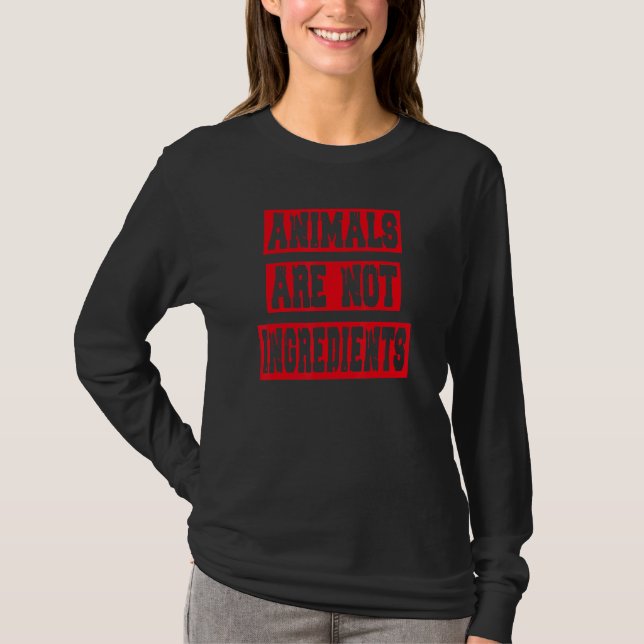 Animals Are Not Ingredients  Statement Veganism T-Shirt (Front)