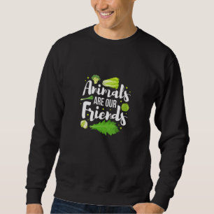 Animals Are Our Friends  Eat Greens  Go Vegan  Sweatshirt