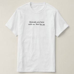 Animals are with us. T-Shirt