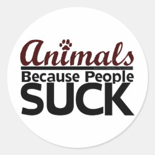 Animals Because People Suck Classic Round Sticker