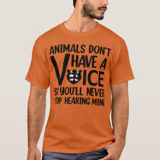 Animals Dont Have A Voice Quote for animal lovers  T-Shirt