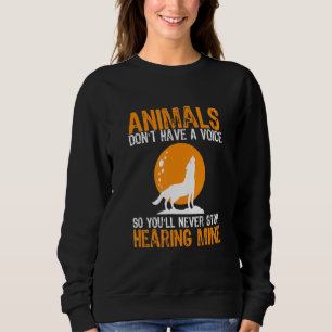 Animals Don't Have A Voice So You'll Never Stop He Sweatshirt