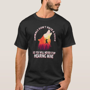 Animals Don't Have A Voice So You'll Never Stop He T-Shirt
