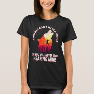 Animals Don't Have A Voice So You'll Never Stop He T-Shirt
