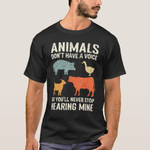 Animals Don't Have A Voice So You'll Never Stop He T-Shirt