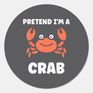 Animals Funny Crabs Quote Pretend I'm A Crab Classic Round Sticker