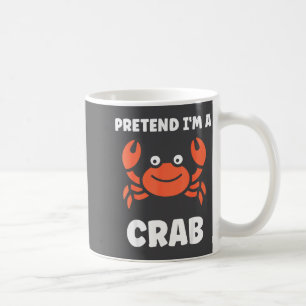 Animals Funny Crabs Quote Pretend I'm A Crab Coffee Mug