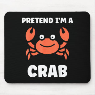 Animals Funny Crabs Quote Pretend I'm A Crab  Mouse Pad