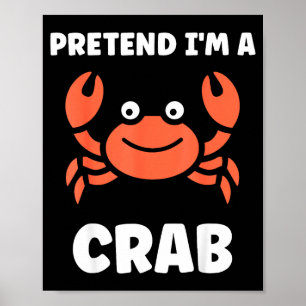 Animals Funny Crabs Quote Pretend I'm A Crab Poster