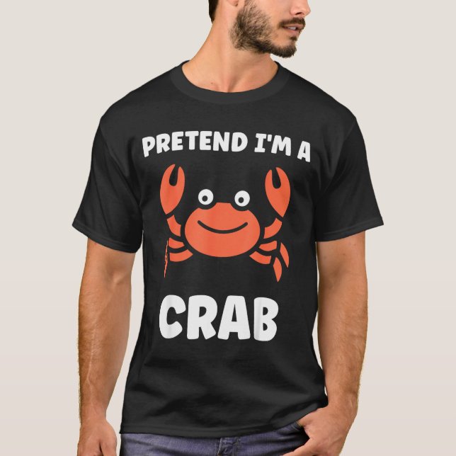 Animals Funny Crabs Quote Pretend I'm A Crab  T-Shirt (Front)