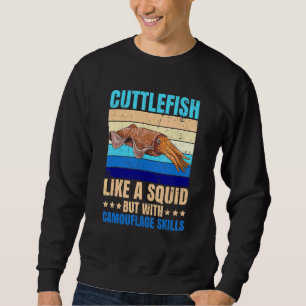 Animals Marine Cuttlefish Quote for a Cuttlefish Sweatshirt