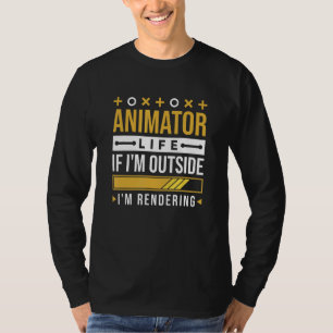 Animator Life If I M Outside I M Rendering Animato T-Shirt