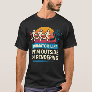 Animator Life If I'm Outside I'm Rendering T-Shirt