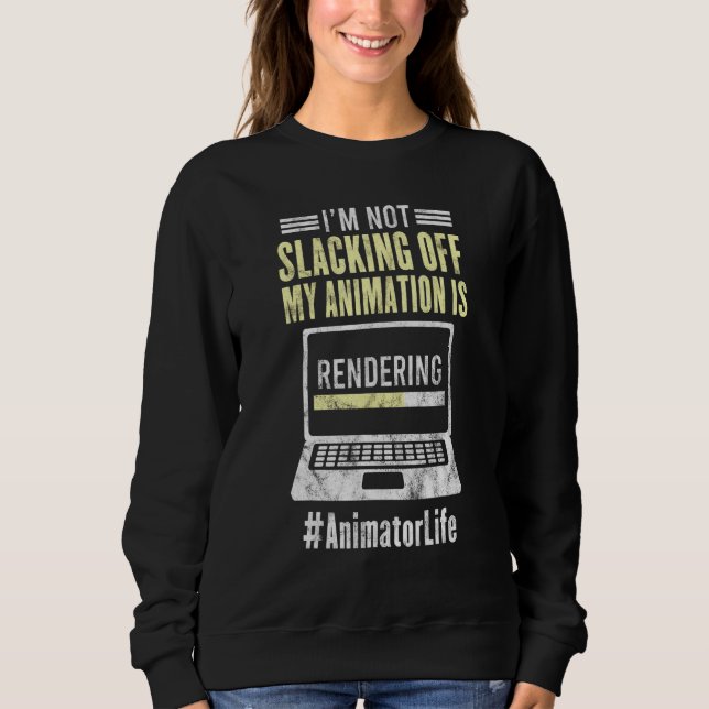 Animator Rendering Animating Graphic Animation Sweatshirt (Front)