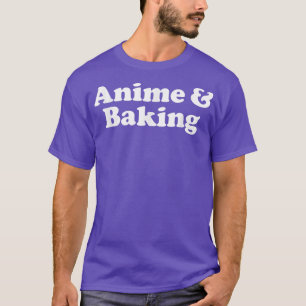 Anime and Baking Kawaii T-Shirt