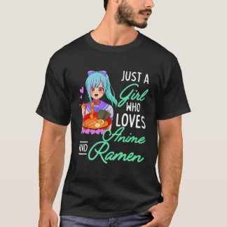 Anime And Ramen Just A Girl Who Loves Anime Girls  T-Shirt