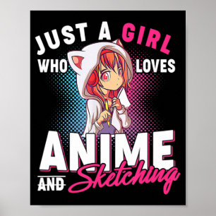 Anime and Sketching Just a Girl Who Loves Anime Me Poster