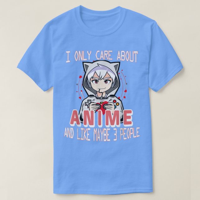 Anime Boy I Only Care About Anime And Like Maybe 3 T-Shirt (Design Front)