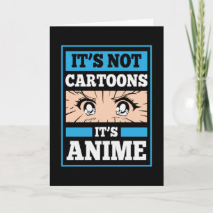 Anime Funny Quote   It's Not Cartoons It's Anime Card