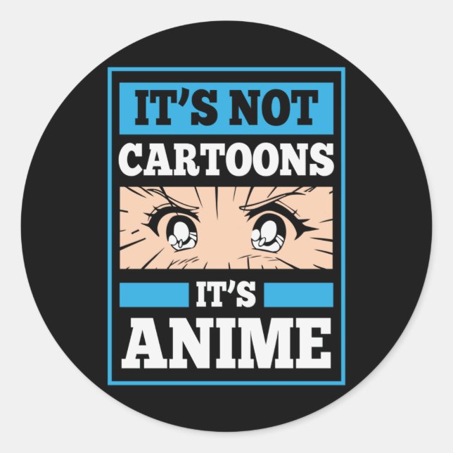 Anime Funny Quote | It's Not Cartoons It's Anime Classic Round Sticker (Front)
