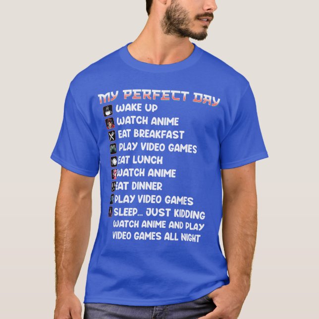 Anime Gamer My Perfect Day Watch Anime Play Video  T-Shirt (Front)