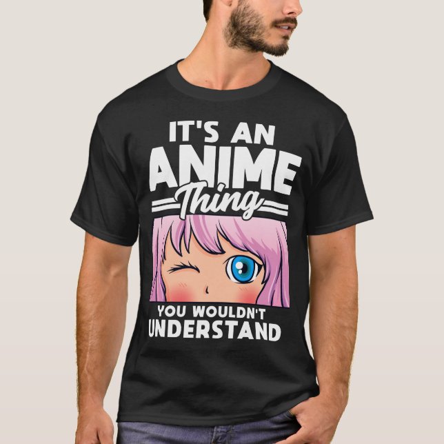 Anime Girl An Anime Thing You Wouldn't Understand T-Shirt (Front)