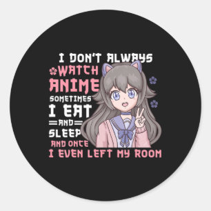 Anime Girl I Dont Always Watch Anime Funny Classic Round Sticker