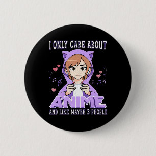 Anime Girl I Only Care About Anime And Like Maybe 6 Cm Round Badge