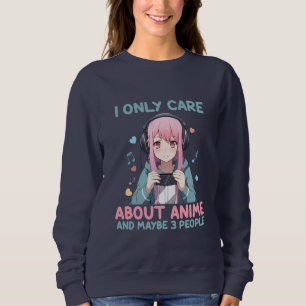 Anime Girl I Only Care About Anime Sweatshirt