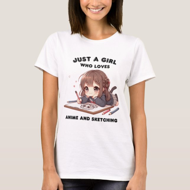 anime girl just a girl who loves anime and sketchi T-Shirt (Front)