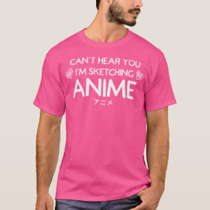 Anime Girls Art Gifts Can'T Hear You I'M Sketching T-Shirt