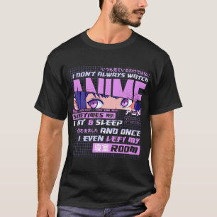 Anime I Dont Always Watch Anime Sometimes I Eat An T-Shirt