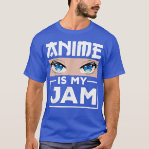 Anime Is My Jam For Women Men Teens Boys Girls Or  T-Shirt