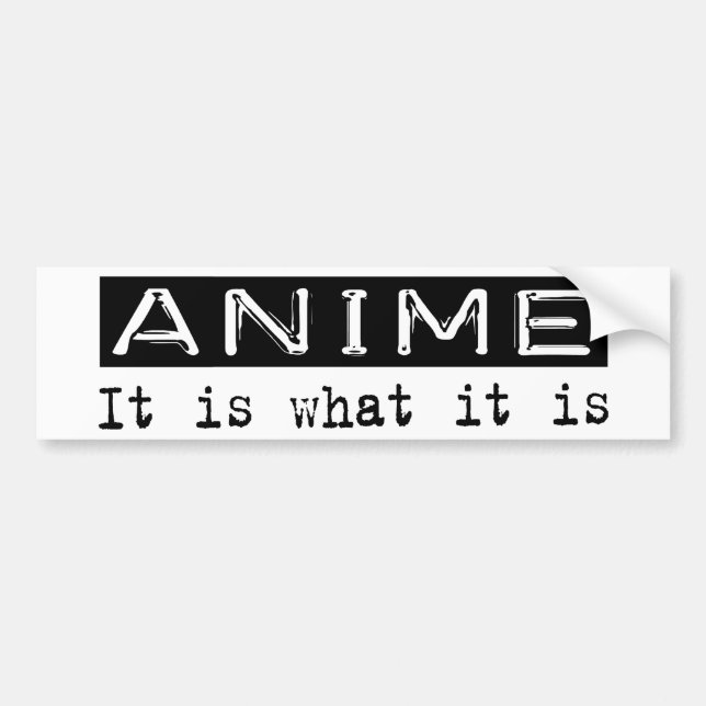 Anime It Is Bumper Sticker (Front)